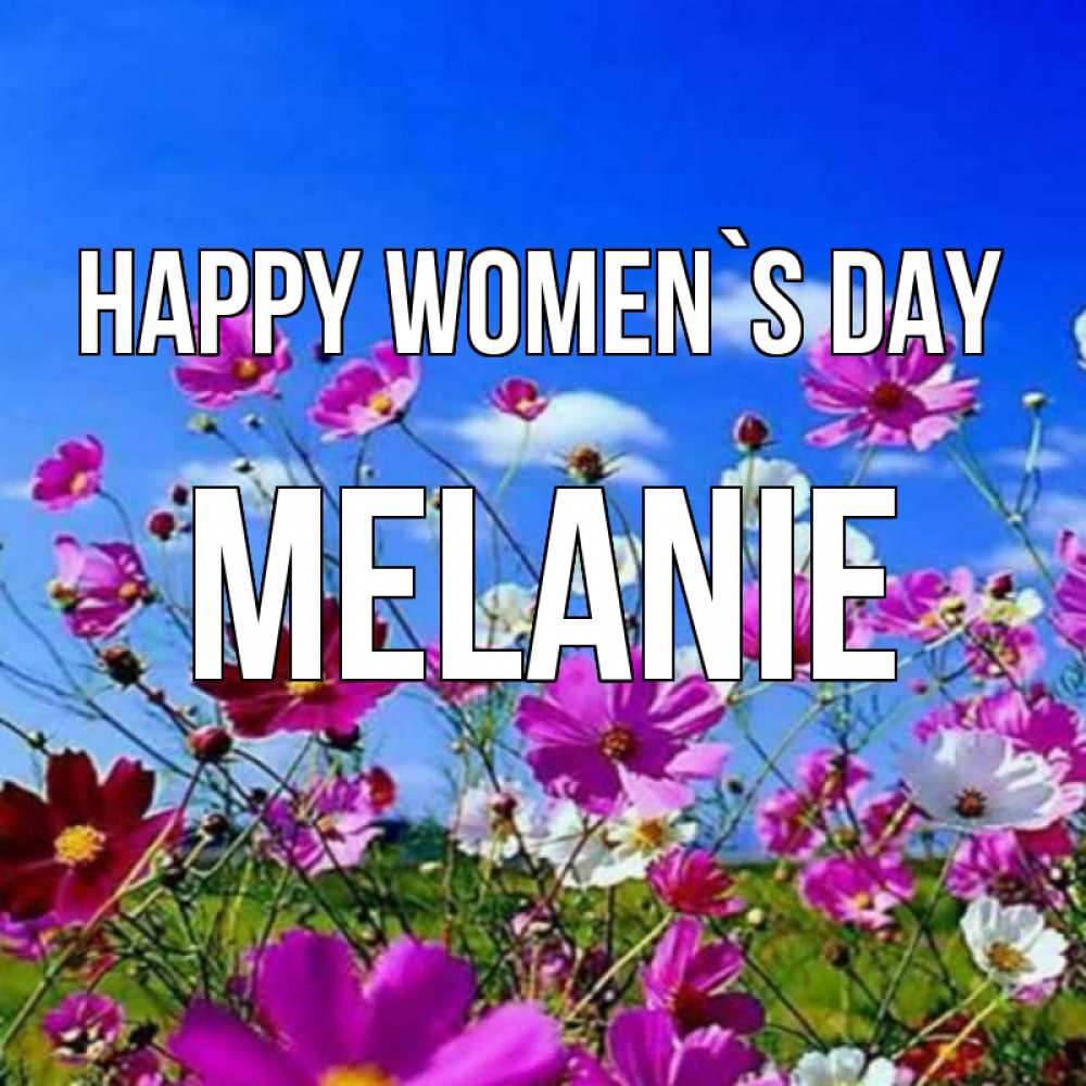Greetings card с именем, Melanie happy women`s day цветы Greetings with text for free download 